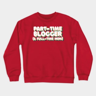 Part Time Blogger & Full Time Mom - 80's Retro Style Typographic Design Crewneck Sweatshirt